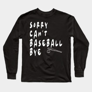 SORRY CAN'T BASEBALL BYE Long Sleeve T-Shirt